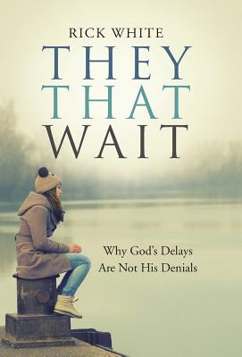 Libro They That Wait: Why God's Delays Are Not His Denial...