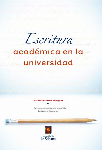 Escritura Académica En La Universidad, De Guzmán Rodríguez Rosa Julia. Editorial Universidad De La Sabana, Tapa Blanda, Edición 1 En Español, 2012