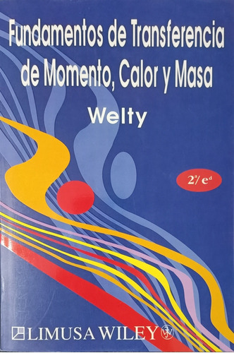 Fundamentos De Transferencia De Momento, Calor Y Masa, 2a Ed: No, De Welty, James R.. Serie No, Vol. Único. Editorial Limusa Wiley, Tapa Blanda, Edición Segunda En Español, 0