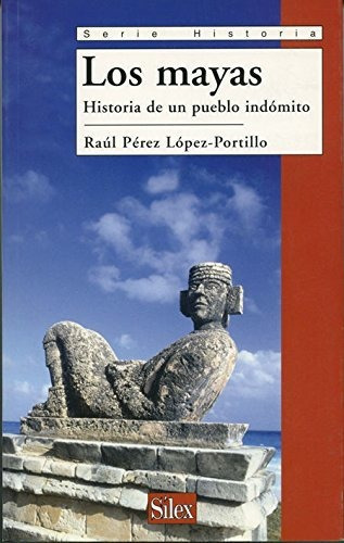 Los Mayas, De Raúl Pérez López-portillo., Vol. 0. Editorial Silex, Tapa Blanda En Español, 2007