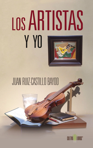 Los Artistas Y Yo, De Ruiz-castillo Bayod , Juan.., Vol. 1.0. Editorial Cultiva Libros S.l., Tapa Blanda, Edición 1.0 En Español, 2016