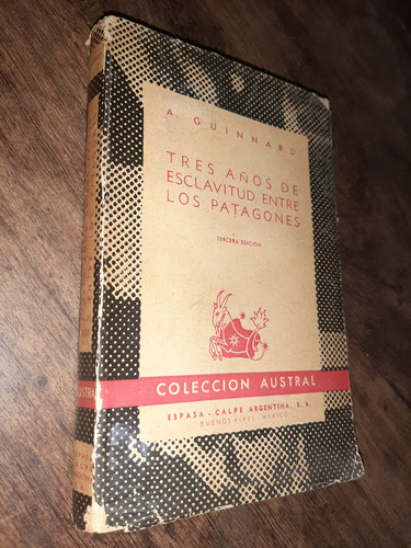 Guinnard Tres Años De Esclavitud Entre Los Patagones 1947