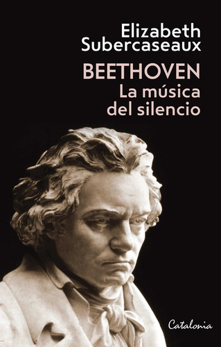 Imagen 1 de 1 de Beethoven La Música Del Silencio - Elizabeth Subercaseaux