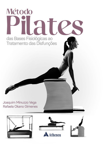 Método Pilates - Das Bases Fisiológicas ao Tratamento das Disfunções, de Vega, Joaquim Minuzzo. Editora Atheneu Ltda, capa dura em português, 2019