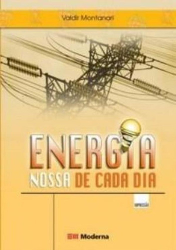 Energia Nosso De Cada Dia: Energia Nosso De Cada Dia, De Montanari, Valdir. Editora Moderna Didatica Nacional, Capa Mole, Edição 2 Em Português
