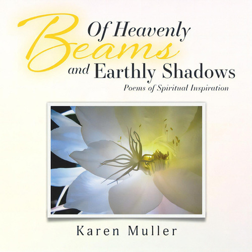 Of Heavenly Beams And Earthly Shadows: Poems Of Spiritual Inspiration, De Muller, Karen., Vol. 1. Editorial Green Hill Pub, Tapa Blanda En Inglés