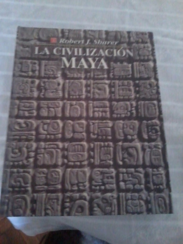 La Civilización Maya. Robert J. Sharer. Fondo De Cultura