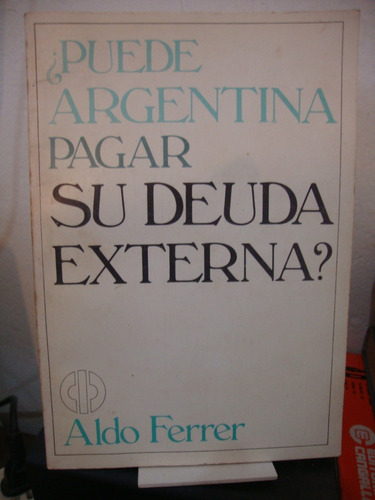 Puede Argentina Pagar Su Deuda Externa ? Aldo Ferrer