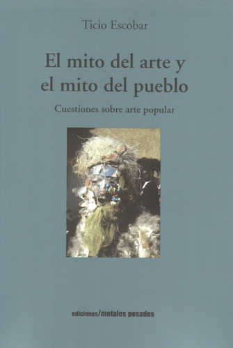 Libro Mito Del Arte Y El Mito Del Pueblo. Cuestiones Sobre A