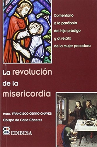 La Revolucion De La Misericordia Comentario A La Parabola Del Hijo Prodigo, De Francisco Cerro Chaves., Vol. N/a. Editorial Edibesa, Tapa Blanda En Español, 2015