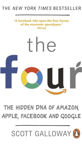 The Four: The Hidden Dna Of Amazon, Apple, Facebook And Goog