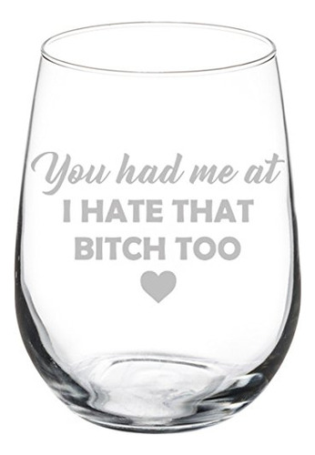 Copa Vino Funny Friend You Had Me At I Hate Que Btch Glass