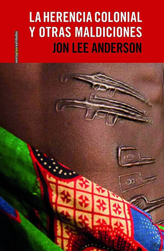 La Herencia Colonial Y Otras Maldiciones - Jon Lee Anderson