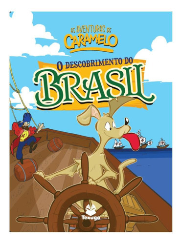 As Aventuras De Caramelo: O Descobrimento Do Brasil - Vol. I, De Ulisses Trevisan Palhavan. Editora Texugo, Capa Mole, Edição 1 Em Português, 2023