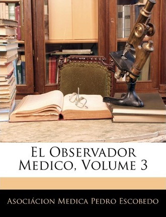Libro El Observador Medico, Volume 3 - Asocicion Medica P...