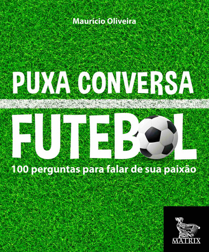 Puxa conversa futebol: 100 perguntas para falar de sua paixão, de Oliveira, Maurício. Editora Urbana Ltda em português, 2018