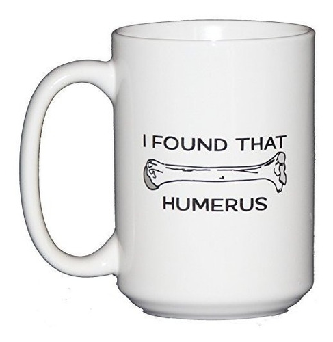 Encontré Que Humerus - Taza De Café Para Médicos