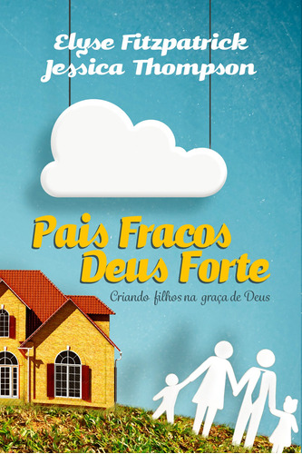 Pais fracos, Deus forte, de Fitzpatrick, Elyse. Editora Missão Evangélica Literária, capa mole em português, 2018