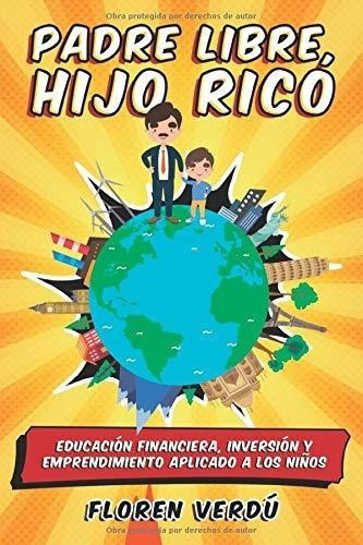 Padre Libre, Hijo Rico Educacion Financiera,..., De Verdú, Flo. Editorial Independently Published En Español