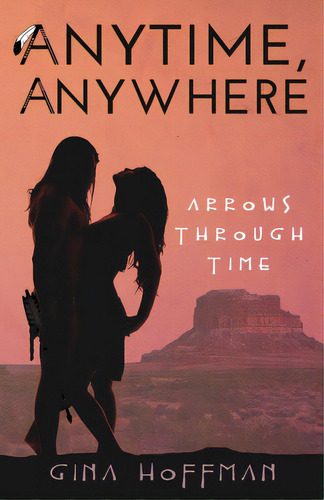 Anytime, Anywhere: Arrows Through Time, De Hoffman, Gina. Editorial Lightning Source Inc, Tapa Blanda En Inglés