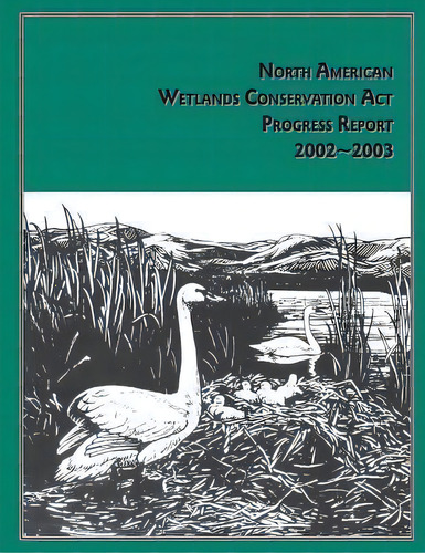 North American Wetlands Conservation Act Progress Report, De North American Wetlands Servation Cou. Editorial Createspace Independent Publishing Platform, Tapa Blanda En Inglés