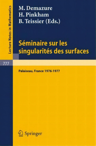 Seminaire Sur Les Singularites Des Surfaces : Centre De Mat, De M Demazure. Editorial Springer-verlag Berlin And Heidelberg Gmbh & Co. Kg En Francés
