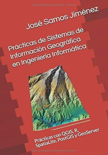 Practicas De Sistemas De Informacion Geografica En., De Samos Jiménez, José. Editorial Independently Published En Español