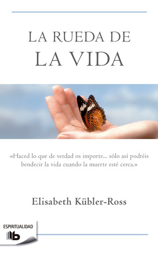 La rueda de la vida, de Kübler-Ross, Elisabeth. Serie B de Bolsillo Editorial B de Bolsillo, tapa blanda en español, 2006