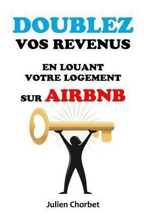 Doublez Vos Revenus En Louant Votre Logement Sur Airbnb -...
