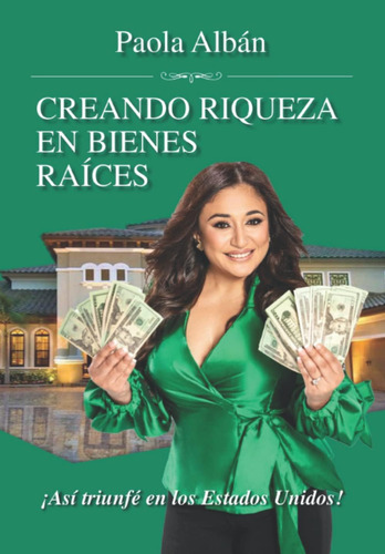 Libro: Creando Riqueza En Bienes Raices: Asi Triunfe En Los 