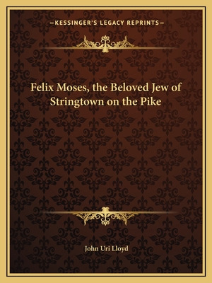 Libro Felix Moses, The Beloved Jew Of Stringtown On The P...