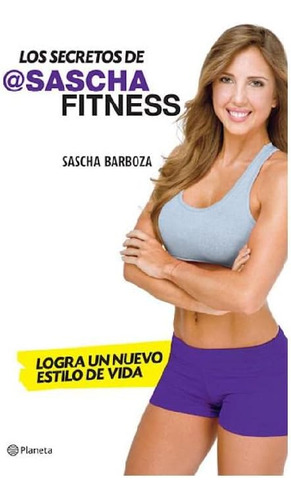 Libro: Los Secretos De Sascha Fitness (spanish Edition)