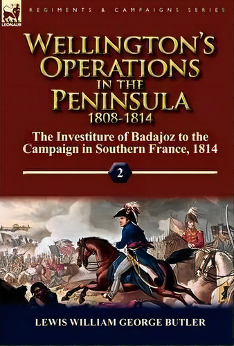 Wellington's Operations In The Peninsula 1808-1814, De Lewis William George Butler. Editorial Leonaur Ltd, Tapa Dura En Inglés