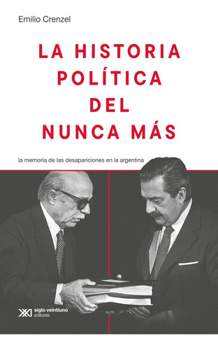 Historia Politica Del Nunca Mas. Emilio Crenzel. Siglo Xxi