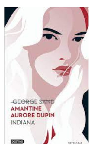 Indiana, De Amantine Aurore Dupin. Editorial Destino, Tapa Blanda, Edición 1 En Español, 2020