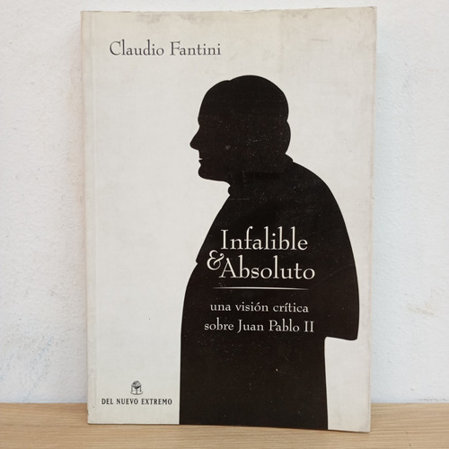 Infalible Y Absoluto. Claudio Fantini. Del Nuevo Extremo (Usado)