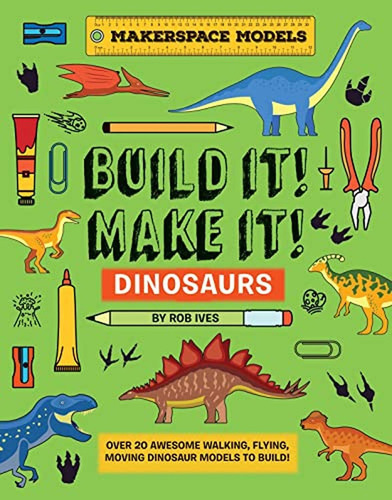 Build It! Make It! D.I.Y. Dinosaurs: Makerspace Models. Over 25 Awesome Walking, Flying, Moving Dino, de Ives, Mr Rob. Editorial Beetle Books, tapa pasta dura, edición 1 en inglés, 2023