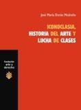 Libro Iconoclasia, Historia Del Arte Y Lucha De Clases