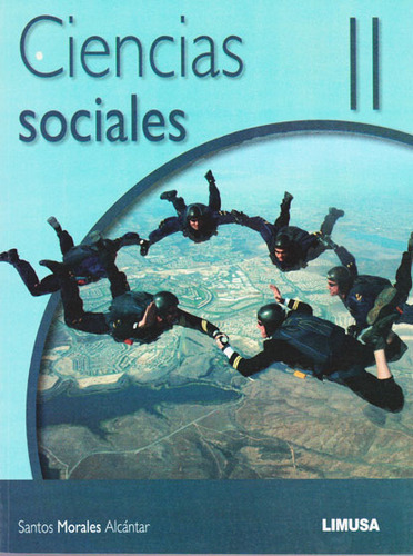 Ciencias sociales II: Ciencias sociales II, de Santos Morales Alcántar. Serie 6070507502, vol. 1. Editorial Limusa (Noriega Editores), tapa blanda, edición 2015 en español, 2015