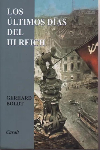 Libro Los Ultimos Dias Del Iii Reich - Boldt,gerhard