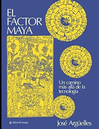El Factor Maya Un Camino Mas Alla De La Tecnologia, de Argüelles José. Editorial Independently Published en español