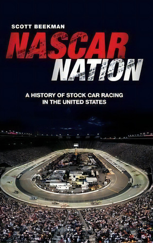 Nascar Nation : A History Of Stock Car Racing In The United States, De Scott Beekman. Editorial Abc-clio, Tapa Dura En Inglés