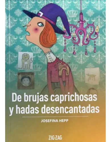 De Brujas Caprichosas Y Hadas Desencantadas / Josefina Hepp