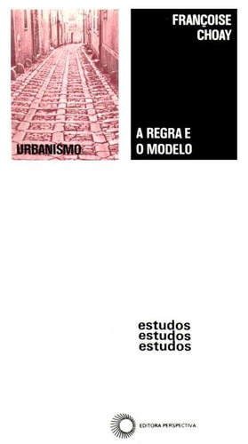 A regra e o modelo, de Choay, Françoise. Série Estudos (88), vol. 88. Editora Perspectiva Ltda., capa mole em português, 2010