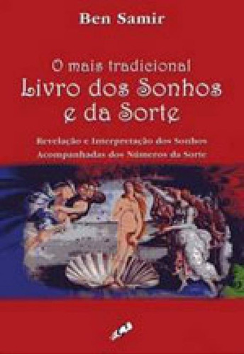 O MAIS TRADICIONAL LIVRO DOS SONHOS E DA SORTE: REVELAÇÃO E INTERPRETAÇÃO DOS SONHOS ACOMPANHADOS DOS NÚMEROS DA SORTE, de Samir, Ben. Editora GAIA EDITORA, capa mole em português