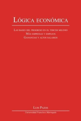 Libro: Lógica Económica: Las Bases Del Progreso En El Tercer