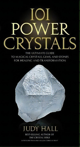 101 Power Crystals : The Ultimate Guide To Magical Crystals, Gems, And Stones For Healing And Tra..., De Judy Hall. Editorial Fair Winds Press, Tapa Blanda En Inglés, 2011