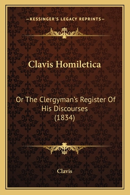 Libro Clavis Homiletica: Or The Clergyman's Register Of H...