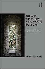 Art And The Church A Fractious Embrace Ecclesiastical Encoun