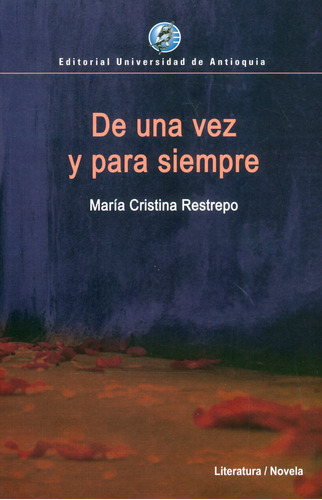 De Una Vez Y Para Siempre.  2ª  Edición, De María Cristina Restrepo. Editorial U. De Antioquia, Tapa Blanda, Edición 2018 En Español